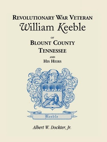 Revolutionary War Veteran William Keeble of Blount County, Tennessee and His Heirs