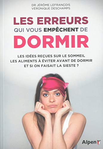 Les Erreurs Qui Vous Empêchent De Dormir : Les Idées Reçues Sur Le Sommeil, Les Aliments à éviter Avant De Dormir, Et Si On Faisait Le Sieste ?