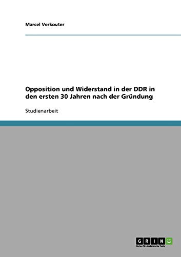 Opposition und Widerstand in der DDR in den ersten 30 Jahren nach der Gründung