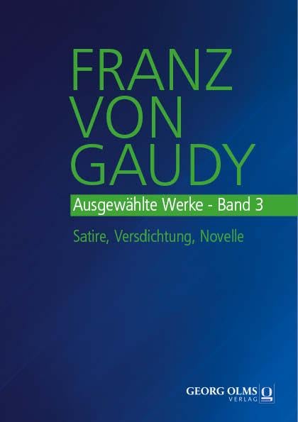 Franz von Gaudy: Ausgewählte Werke: Band 3: Satire, Versdichtung, Novelle