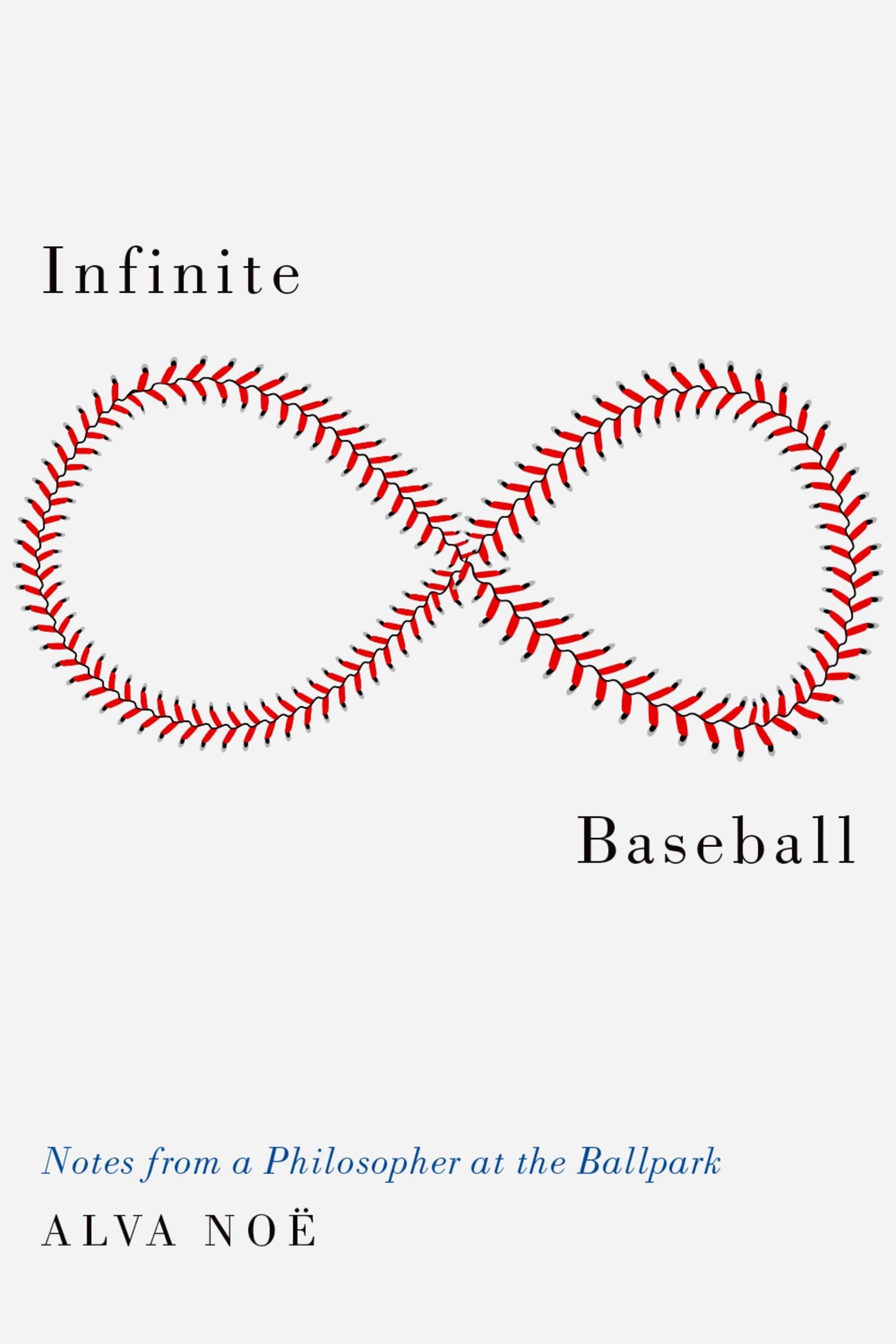 Alva Noe Infinite Baseball, Notes From A Philosopher At The Ballpark