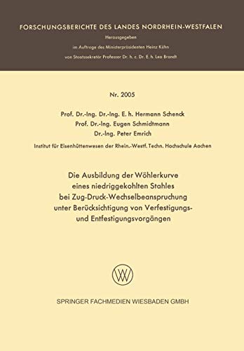 Die Ausbildung der Wöhlerkurve eines niedriggekohlten Stahles bei Zug-Druck-Wechselbeanspruchung unter Berücksichtigung von Verfestigungs- und ... des Landes Nordrhein-Westfalen)
