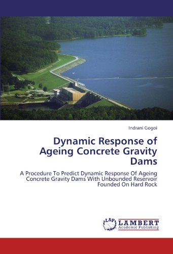 Dynamic Response of Ageing Concrete Gravity Dams: A Procedure To Predict Dynamic Response Of Ageing Concrete Gravity Dams With Unbounded Reservoir Founded On Hard Rock
