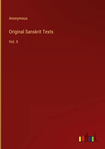 Original Sanskrit Texts: Vol. II