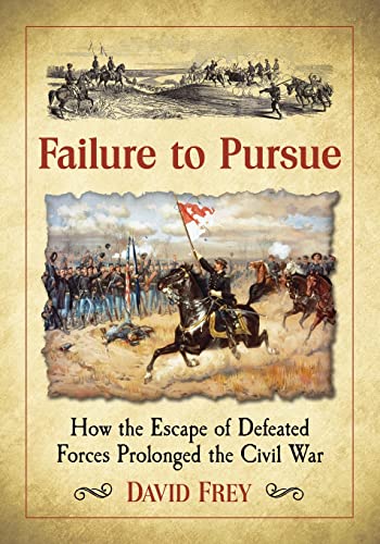 Failure to Pursue: How the Escape of Defeated Forces Prolonged the Civil War
