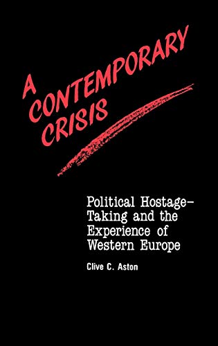 A Contemporary Crisis: Political Hostage-Taking and the Experience of Western Europe (Contributions in Political Science)