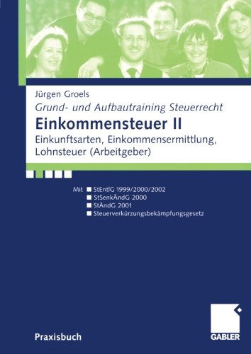 Grund- und Aufbautraining Steuerrecht: Einkommensteuer 2.: Einkunftsarten, Einkommensermittlung, Lohnsteuer (Arbeitgeber): II