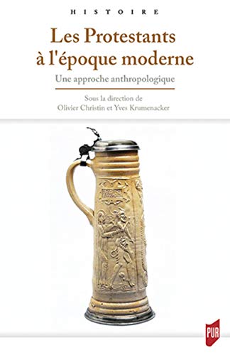 Les Protestants A L Epoque Moderne: Une Approche Anthropologique (histoire)