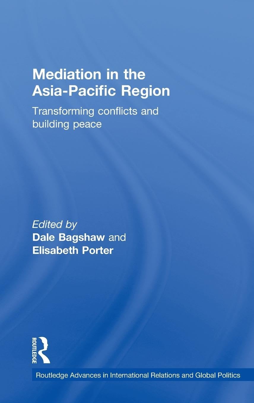 Mediation in the Asia-Pacific Region: Transforming Conflicts and Building Peace (Routledge Advances in International Relations and Global Politics, 75, Band 75)