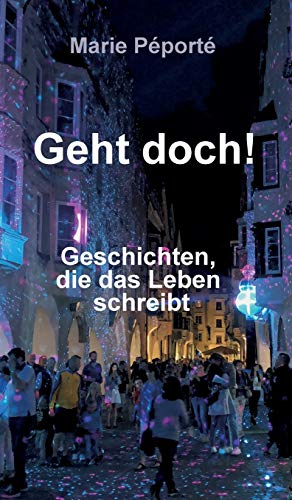 Geht doch!: Geschichten, die das Leben schreibt. (Kurzgeschichten)