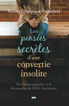 Les pensées secrètes d'une convertie insolite (The Secret Thoughts of an Unlikely Convert): De l'homosexualité à la découverte de la foi chrétienne