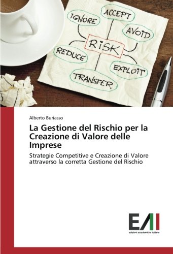 La Gestione del Rischio per la Creazione di Valore delle Imprese: Strategie Competitive e Creazione di Valore attraverso la corretta Gestione del Rischio