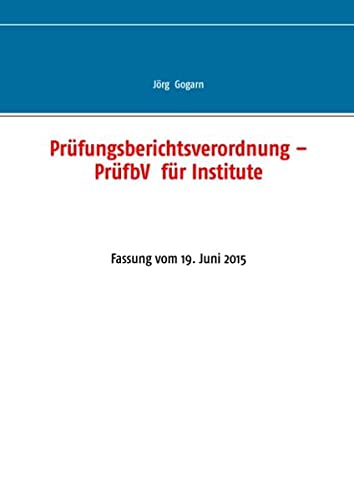 Prüfungsberichtsverordnung – PrüfbV für Institute: Fassung vom 19. Juni 2015
