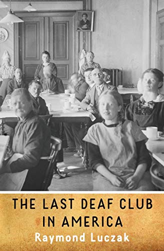 Raymond Luczak The Last Deaf Club In America