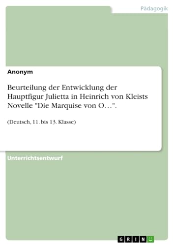Beurteilung der Entwicklung der Hauptfigur Julietta in Heinrich von Kleists Novelle Die Marquise von O¿.: (Deutsch, 11. bis 13. Klasse)