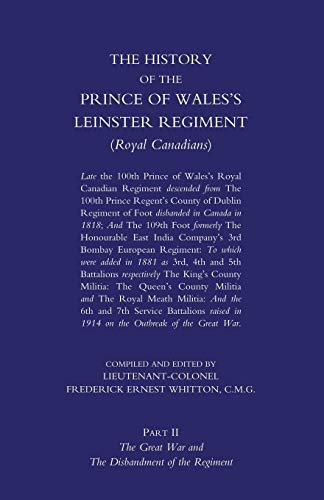 PRINCE OF WALES'S LEINSTER REGIMENT (ROYAL CANADIANS): The History of the Prince of Wales's Leinster Regiment (Royal Canadians) Volume Two
