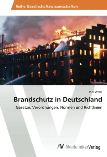 Brandschutz in Deutschland: Gesetze, Verordnungen, Normen und Richtlinien