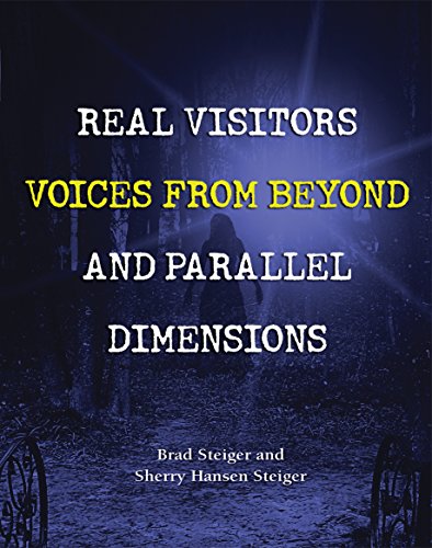 Real Visitors, Voices from Beyond, and Parallel Dimensions (The Real Unexplained! Collection)