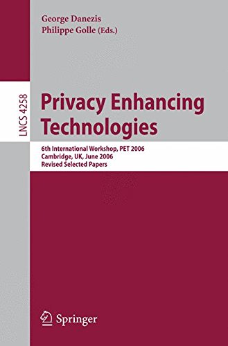 Privacy Enhancing Technologies: 6th International Workshop, PET 2006, Cambridge, UK, June 28-30, 2006, Revised Selected Papers (Lecture Notes in Computer Science)
