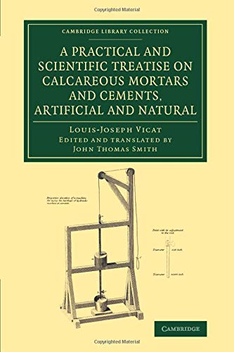 A Practical and Scientific Treatise on Calcareous Mortars and Cements, Artificial and Natural (Cambridge Library Collection - Technology)