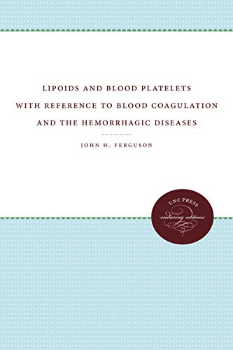Ferguson, John H. Lipoids And Blood Platelets With Reference To Blood Coagulation And The Hemorrhagic Diseases, With Reference To Blood Coagulation And The Hemorrhagic