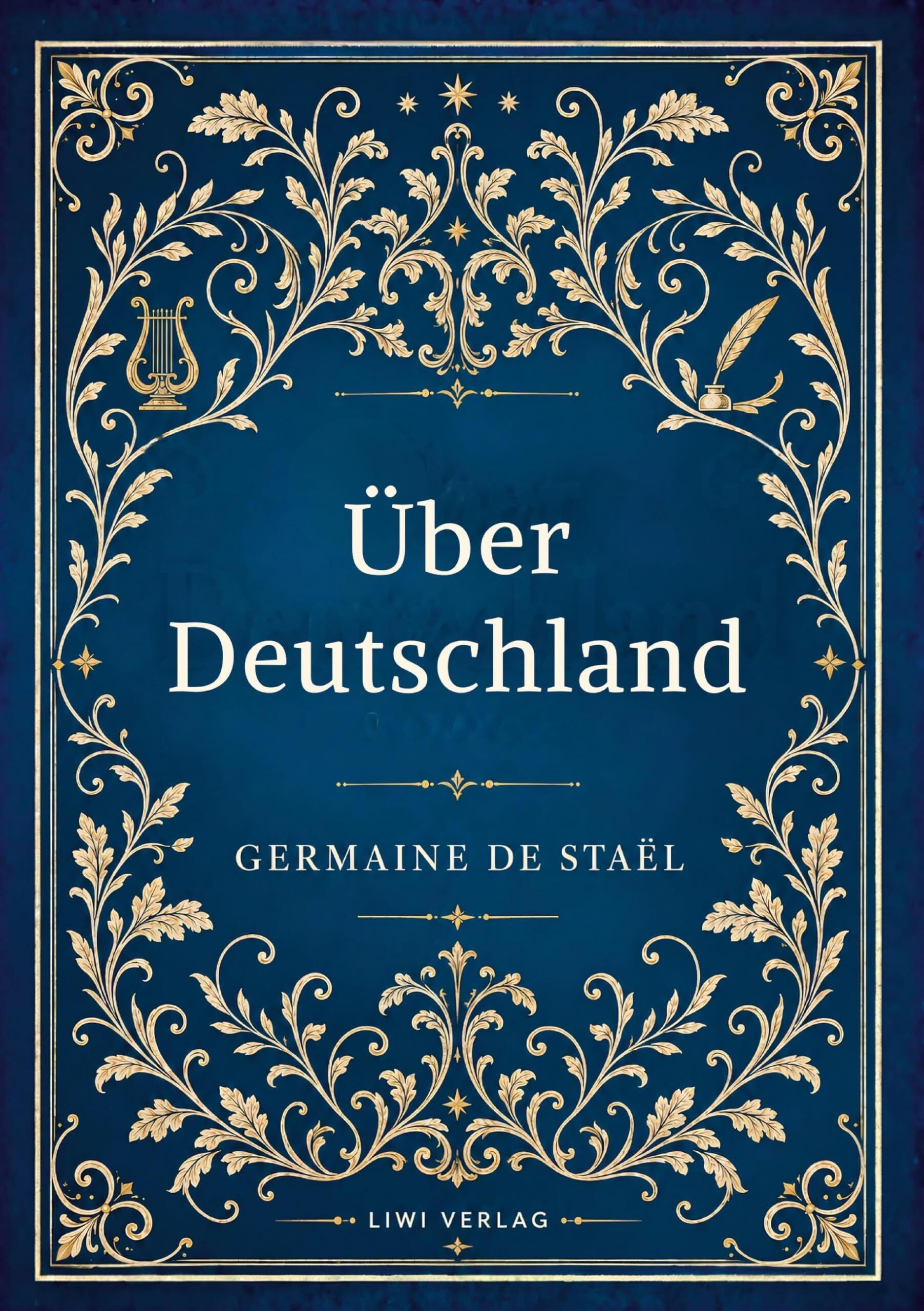Germaine de Staël: Über Deutschland. Vollständige Neuausgabe
