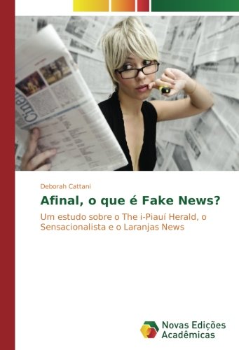 Afinal, o que é Fake News?: Um estudo sobre o The i-Piauí Herald, o Sensacionalista e o Laranjas News