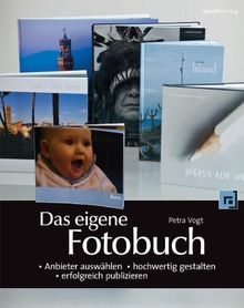 Das eigene Fotobuch: Anbieter auswählen, hochwertig gestalten, erfolgreich publizieren