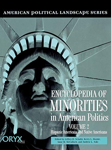 Encyclopedia of Minorities in American Politics: Volume 2, Hispanic Americans and Native Americans (American Political Landscape)