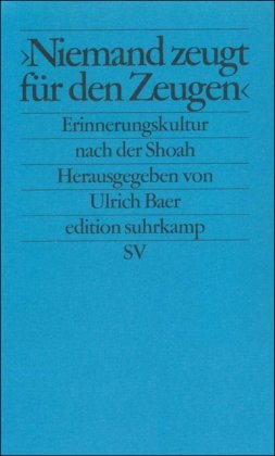 »Niemand zeugt für den Zeugen«: Erinnerungskultur und historische Verantwortung nach der Shoah (edition suhrkamp)
