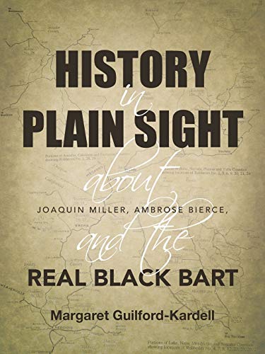 History in Plain Sight: About Joaquin Miller, Ambrose Bierce, and the Real Black Bart