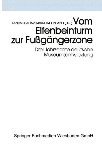 Vom Elfenbeinturm zur Fußgängerzone: Drei Jahrzehnte deutsche Museumsentwicklung (Schriften des Rheinischen Museumsamtes)