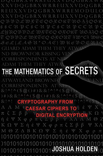 Joshua Holden Mathematics Of Secrets, Cryptography From Caesar Ciphers To Digital Encryption