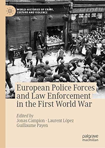 European Police Forces and Law Enforcement in the First World War (World Histories of Crime, Culture and Violence)