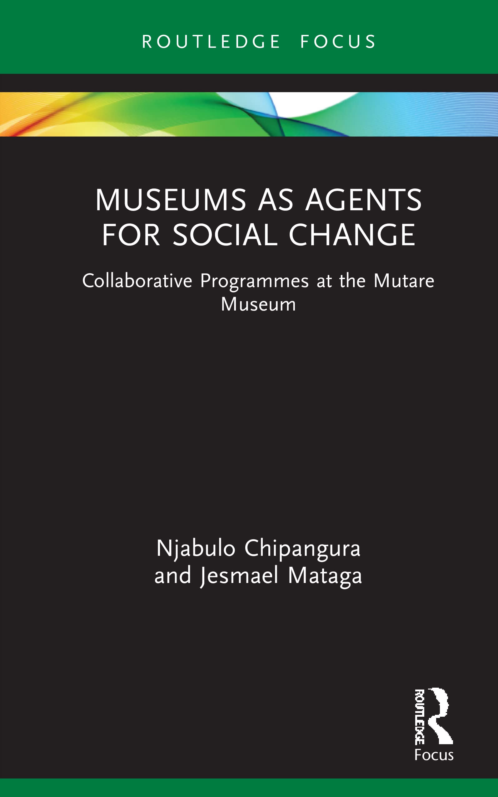 Museums as Agents for Social Change: Collaborative Programmes at the Mutare Museum (Museums in Focus)