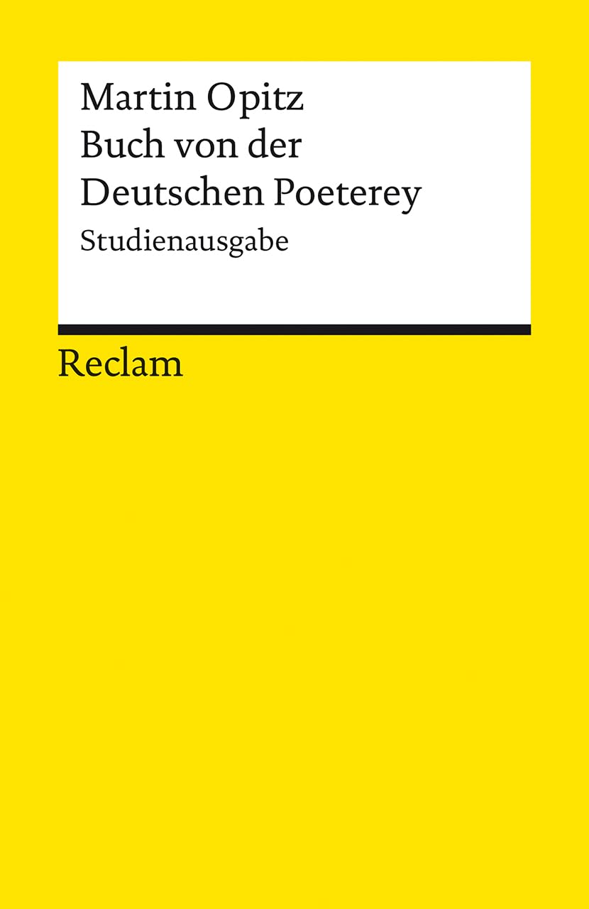 Buch von der Deutschen Poeterey (1624). Studienausgabe: Die erste deutschsprachige Regel-Poetik (Reclams Universal-Bibliothek)