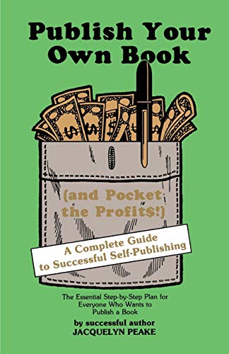 Publish Your Own Book: (and Pocket the Profits!): A Complete Guide to Successful Self-Publishing