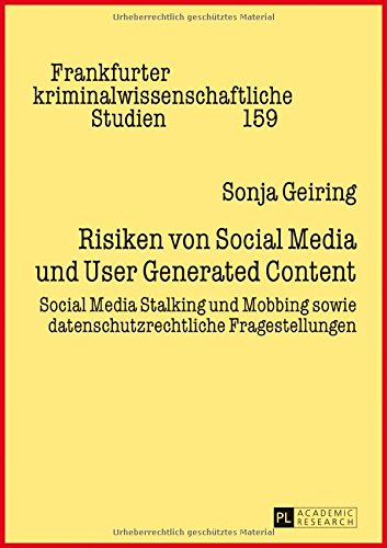 Risiken von Social Media und User Generated Content: Social Media Stalking und Mobbing sowie datenschutzrechtliche Fragestellungen (Frankfurter kriminalwissenschaftliche Studien)