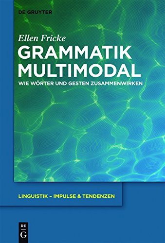 Grammatik multimodal: Wie Wörter und Gesten zusammenwirken (Linguistik - Impulse & Tendenzen, Band 40)