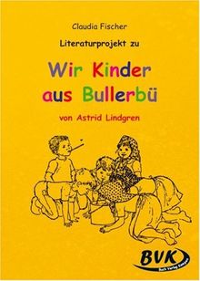 Literaturprojekt Wir Kinder aus Bullerbü: Geeignet für Ende Klasse 2 (bedingt einsetzbar) und für die 3. und 4. Klasse