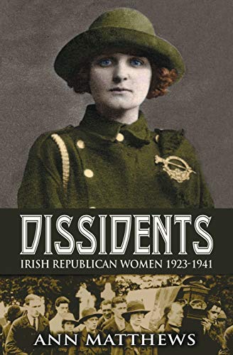 Dissidents: Irish Republican Women 1923-1941