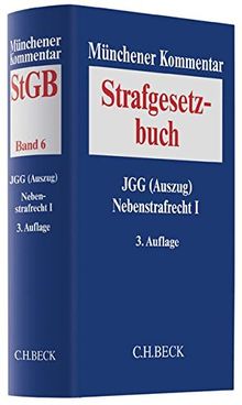 Münchener Kommentar zum Strafgesetzbuch  Bd. 6: JGG (Auszug), Nebenstrafrecht I: Strafvorschriften aus: AMG, AntiDopG, BtMG, GÜG, NpSG, TPG, TFG, GenTG, TierSchG, BNatSchG, VereinsG, VersammlG