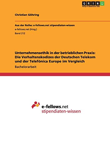 Unternehmensethik in der betrieblichen Praxis: Die Verhaltenskodizes der Deutschen Telekom und der Telefónica Europe im Vergleich