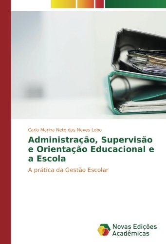 Administração, Supervisão e Orientação Educacional e a Escola: A prática da Gestão Escolar