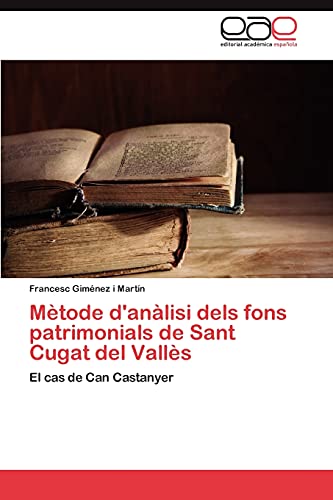 Mètode d'anàlisi dels fons patrimonials de Sant Cugat del Vallès: El cas de Can Castanyer