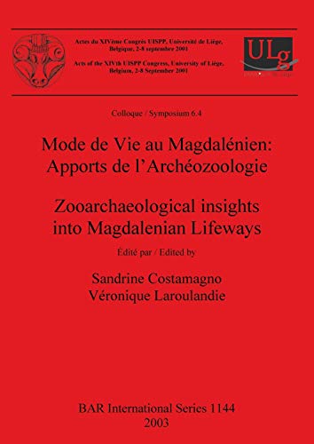 Mode de Vie au Magdalénien: Apports de l'Archéozoologie: Zooarchaeological insights into Magdalenian Lifeways (British Archaeological Reports British Series, Band 1144)