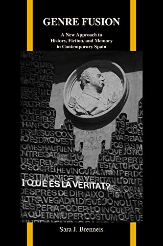 Genre Fusion: A New Approach to History, Fiction, and Memory in Contemporary Spain (Purdue Studies in Romance Literatures, Band 60)
