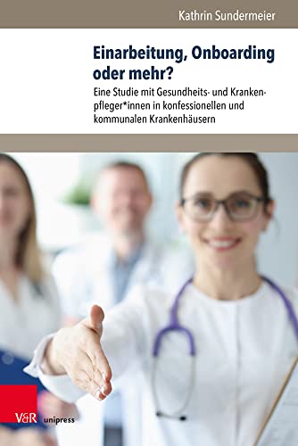 Einarbeitung, Onboarding oder mehr?: Eine Studie mit Gesundheits- und Krankenpfleger*innen in konfessionellen und kommunalen Krankenhäusern (Management – Ethik – Organisation)