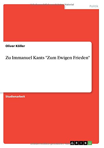 Zu Immanuel Kants Zum Ewigen Frieden