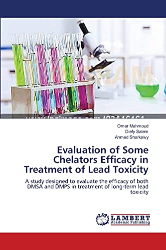 Evaluation of Some Chelators Efficacy in Treatment of Lead Toxicity: A study designed to evaluate the efficacy of both DMSA and DMPS in treatment of long-term lead toxicity